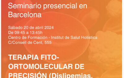 Seminario presencial BARCELONA «TERAPIA FITO-ORTOMOLECULAR DE PRECISIÓN (Dislipemias, Anemias y Neurotransmisores)» Sábado 20 de abril