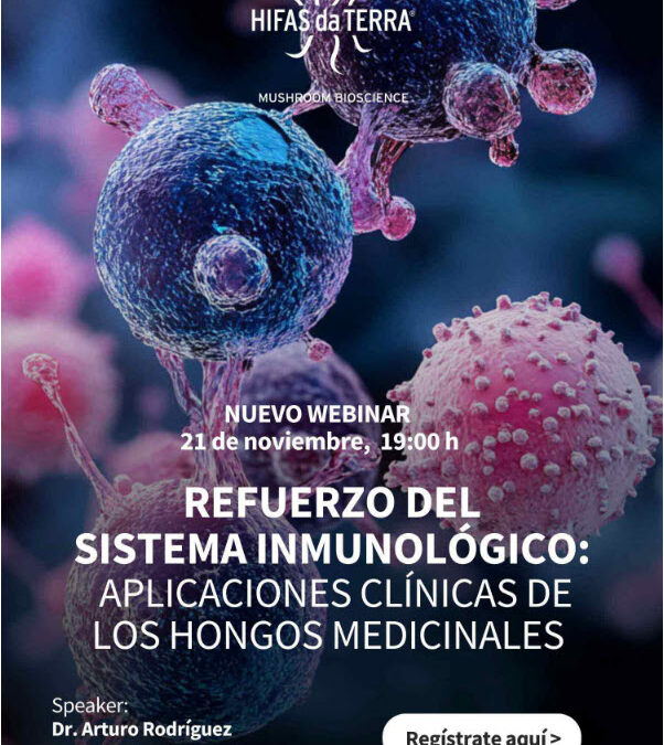 ¡NUEVO WEBINAR! Refuerzo del Sistema Inmunológico:Aplicaciones Clínicas de los Hongos Medicinales