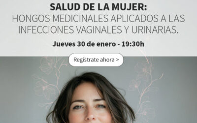 ¡NUEVO WEBINAR! Salud de la mujer: Hongos medicinales aplicados a las infecciones vaginales y urinarias.